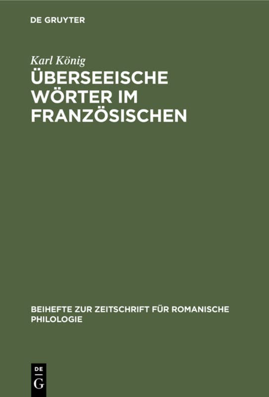 Überseeische Wörter im Französischen: (16.–18. Jahrhundert) (Beihefte zur Zeitschrift für romanische Philologie, 91, Band 91)