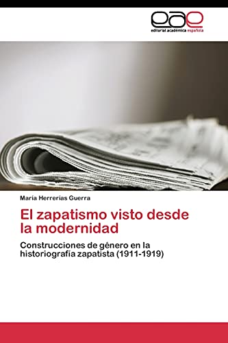 El zapatismo visto desde la modernidad: Construcciones de género en la historiografía zapatista (1911-1919)