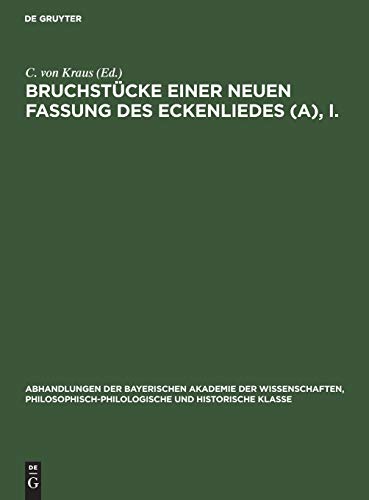Bruchstücke einer neuen Fassung des Eckenliedes (A), I. (Abhandlungen der Bayerischen Akademie der Wissenschaften, Philosophisch-philologische und historische Klasse, 32, 3/I, Band 32)