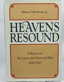 The Heavens Resound: A History of the Latter-Day Saints in Ohio, 1830-1838