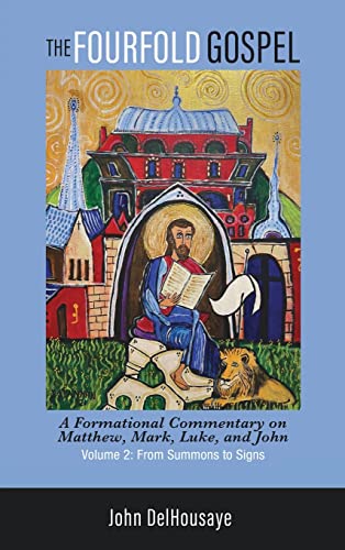 The Fourfold Gospel, Volume 2: A Formational Commentary on Matthew, Mark, Luke, and John: From Summons to Signs