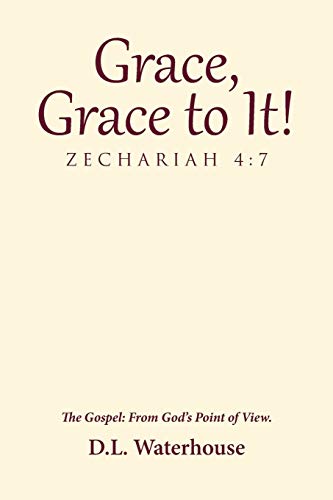 Grace, Grace to It! Zechariah 4:7: The Gospel: From God’s Point of View.