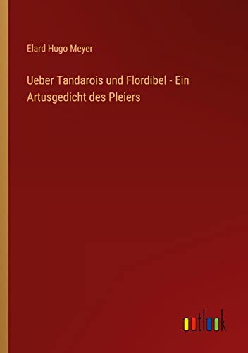 Ueber Tandarois und Flordibel - Ein Artusgedicht des Pleiers