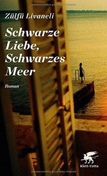 Schwarze Liebe, Schwarzes Meer: Roman