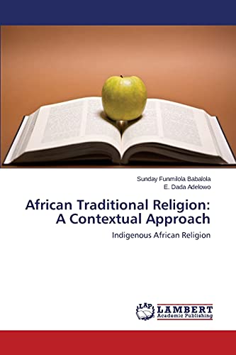 African Traditional Religion: A Contextual Approach: Indigenous African Religion