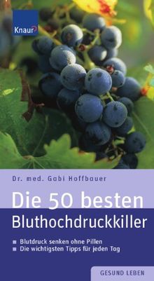 Die 50 besten Bluthochdruckkiller: Blutdruck senken ohne Pillen. Die wichtigsten Tipps für jeden Tag