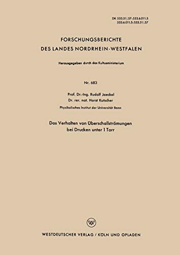 Das Verhalten von Überschallströmungen bei Drucken unter 1 Torr (Forschungsberichte des Landes Nordrhein-Westfalen, 683, Band 683)