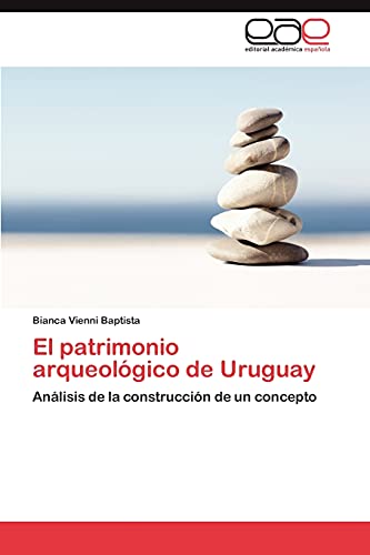 El patrimonio arqueológico de Uruguay: Análisis de la construcción de un concepto