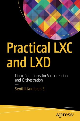 Practical LXC and LXD: Linux Containers for Virtualization and Orchestration
