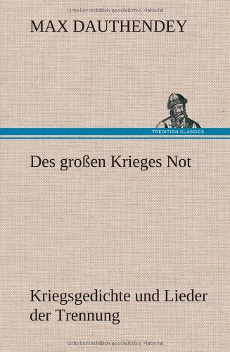 Des großen Krieges Not: Kriegsgedichte und Lieder der Trennung