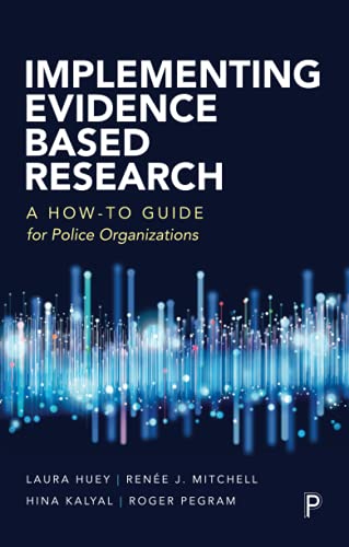 Implementing Evidence Based Research: A How-to Guide for Police Organizations