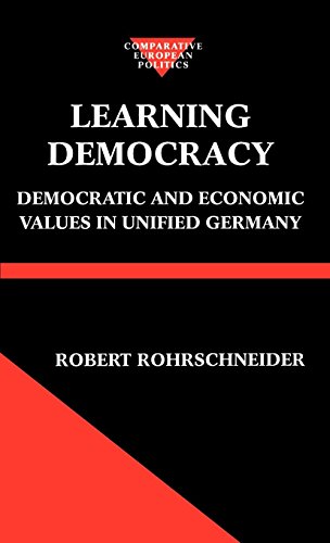 Learning Democracy: Democratic and Economic Values in Unified Germany (Comparative European Politics)