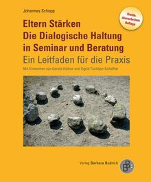 Eltern Stärken. Die Dialogische Haltung in Seminar und Beratung: Ein Leitfaden für die Praxis