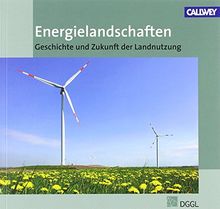 Energielandschaften: Geschichte und Zukunft der Landnutzung
