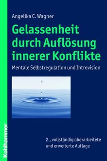 Gelassenheit durch Auflösung innerer Konflikte: Mentale Selbstregulation und Introvision