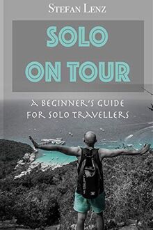 SOLO ON TOUR: A Beginners Guide for Solo Travellers