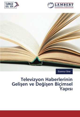 Televizyon Haberlerinin Gelişen ve Değişen Biçimsel Yapısı