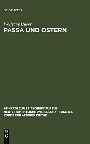 Passa und Ostern: Untersuchungen zur Osterfeier der alten Kirche (Beihefte zur Zeitschrift für die neutestamentliche Wissenschaft, 35, Band 35)