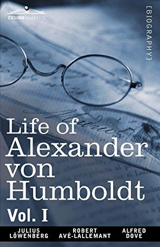 Life of Alexander Von Humboldt, Vol. I (in Two Volumes)