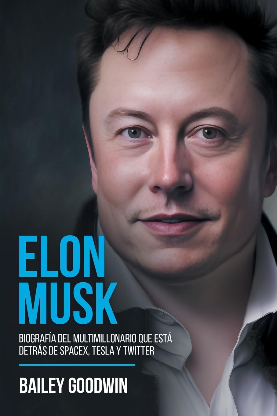 Elon Musk: Biografía Del Multimillonario Que Está Detrás de SpaceX, Tesla y Twitter