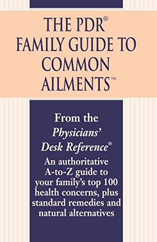 PDR FAMILY GUIDE TO COMMON AILMENTS: An Authoritative A-to-Z Guide to Your Family's Top 100 Health Concerns, Plus Standard Remedies and Natural Alternatives