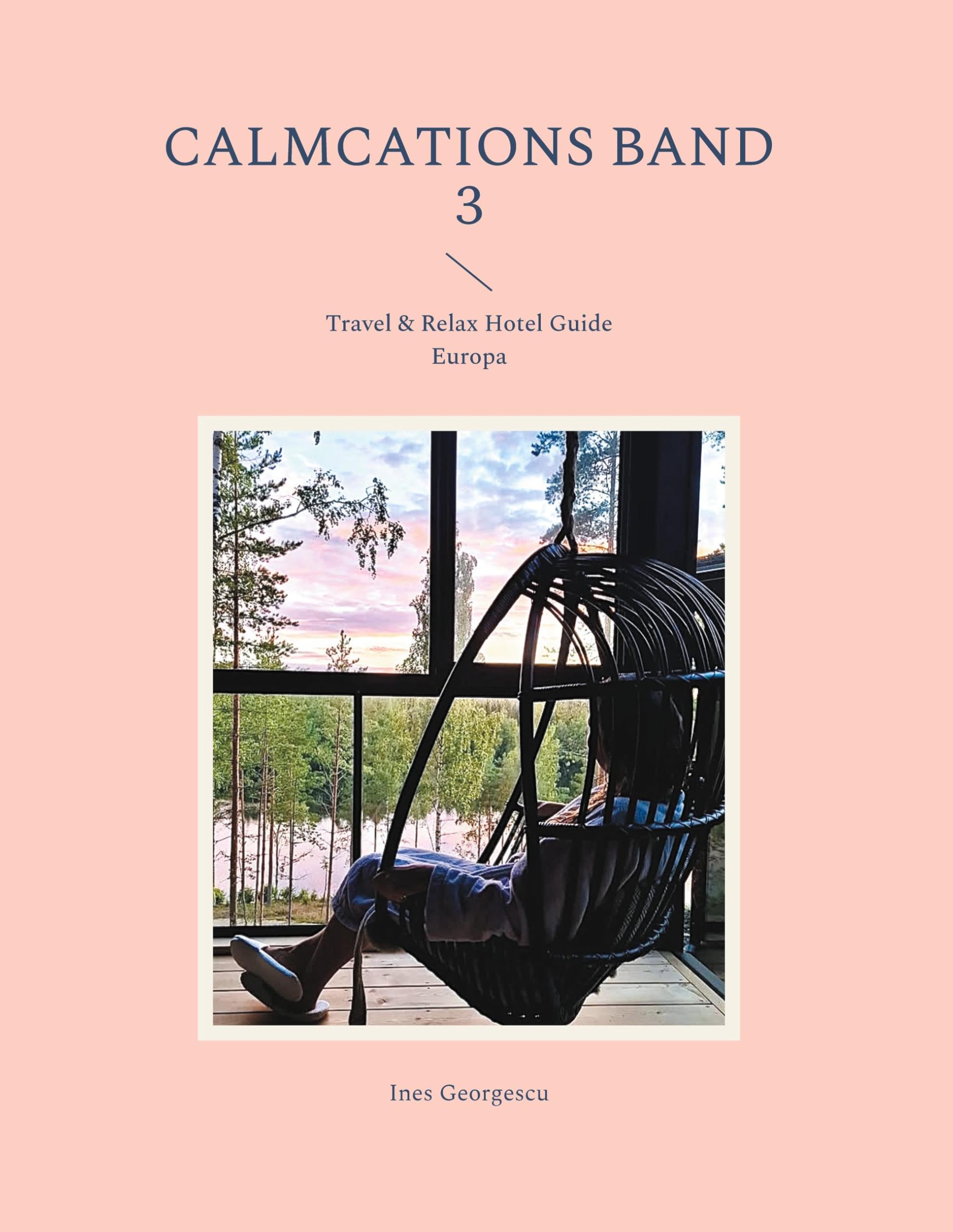 Calmcations Band 3: Travel & Relax Hotel Guide Europa