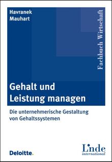 Gehalt und Leistung managen. Die unternehmerische Gestaltung von Gehaltssystemen (Linde international Fachbuch Wirtschaft)