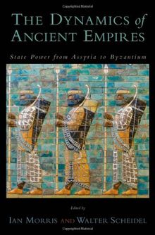 The Dynamics of Ancient Empires: State Power from Assyria to Byzantium (Oxford Studies in Early Empires)