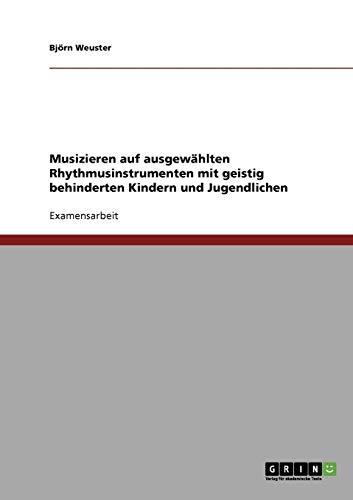 Musizieren auf ausgewählten Rhythmusinstrumenten mit geistig behinderten Kindern und Jugendlichen