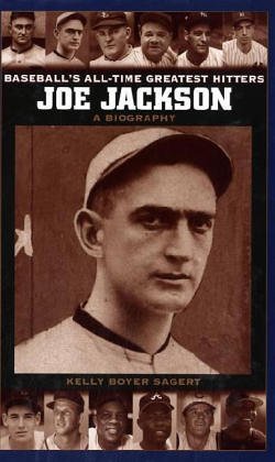 Joe Jackson: A Biography (Baseball's All-Time Greatest Hitters)