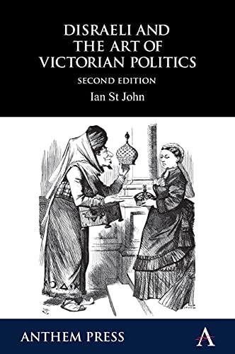 Disraeli and the Art of Victorian Politics (Anthem Perspectives in History)