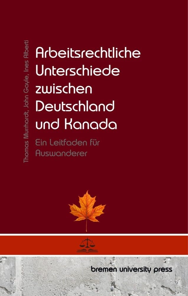 Arbeitsrechtliche Unterschiede zwischen Deutschland und Kanada: Ein Leitfaden für Auswanderer