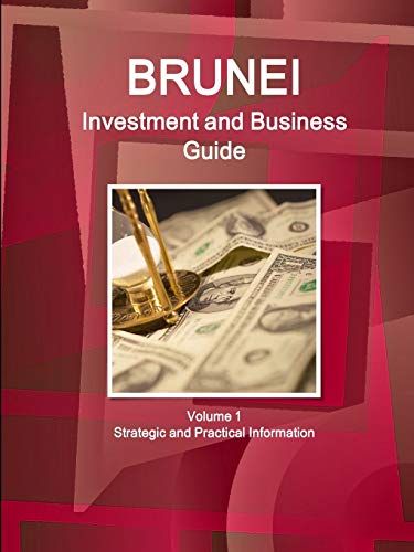 Brunei Investment and Business Guide Volume 1 Strategic and Practical Information (World Business and Investment Library)