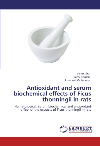 Antioxidant and serum biochemical effects of Ficus thonningii in rats: Hematological, serum biochemical and antioxidant effect of the extracts of Ficus thonningii in rats