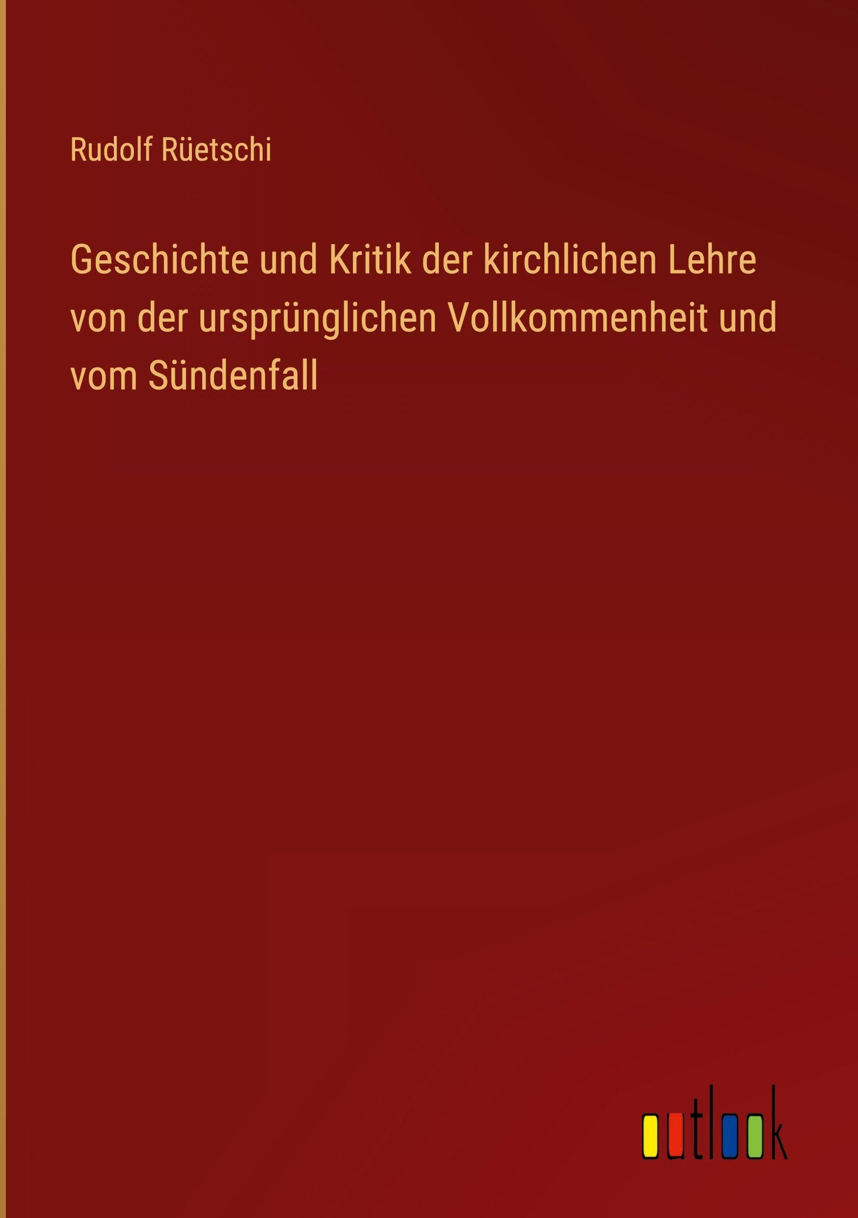 Geschichte und Kritik der kirchlichen Lehre von der ursprünglichen Vollkommenheit und vom Sündenfall