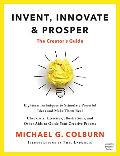 Invent, Innovate, and Prosper: The Creator's Guide (Creative Success Series)