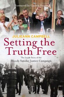 Setting the Truth Free: The Inside Story of the Bloody Sunday Justice Campaign