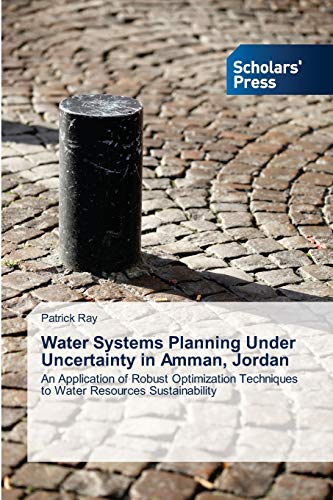 Water Systems Planning Under Uncertainty in Amman, Jordan: An Application of Robust Optimization Techniques to Water Resources Sustainability