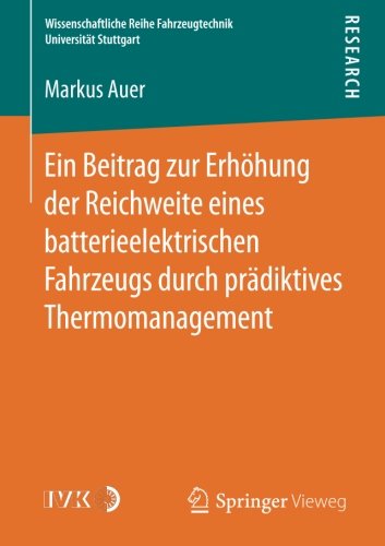 Ein Beitrag zur Erhöhung der Reichweite eines batterieelektrischen Fahrzeugs durch prädiktives Thermomanagement (Wissenschaftliche Reihe Fahrzeugtechnik Universität Stuttgart)