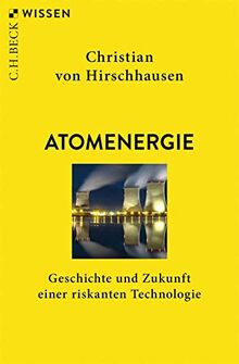 Atomenergie: Geschichte und Zukunft einer riskanten Technologie (Beck'sche Reihe)