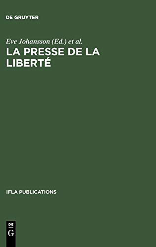 La presse de la liberté: Journée d'études organisée par le Groupe de Travail IFLA sur les Journaux, Paris, le 24 août 1989 (IFLA Publications, 58)