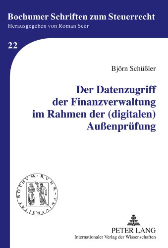 Der Datenzugriff der Finanzverwaltung im Rahmen der (digitalen) Außenprüfung (Bochumer Schriften zum Steuerrecht)