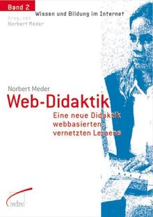 Web-Didaktik: Eine neue Didaktik webbasierten, vernetzten Lernens