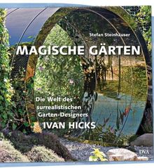 Magische Gärten: Die Welt des surrealistischen Garten-Designers Ivan Hicks