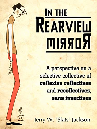 In the Rearview Mirror: A Perspective on a Selective Collective of Reflexive Reflectives and Recollectives, Sans Invectives