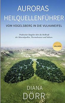 Auroras Heilquellenführer: Vom Vogelsberg in die Vulkaneifel