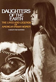 Daughters of the Earth: The Lives and Legends of American Indian Women