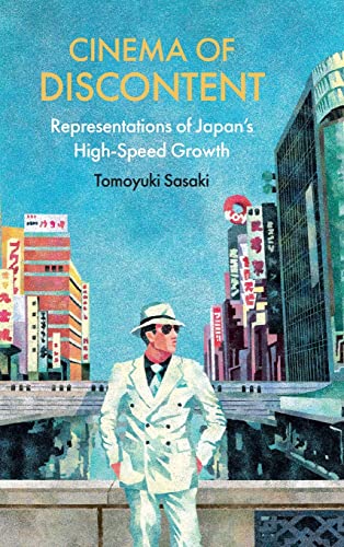 Cinema of Discontent: Representations of Japan's High-speed Growth (Horizons of Cinema)