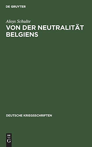 Von der Neutralität Belgiens (Deutsche Kriegsschriften, 3, Band 3)