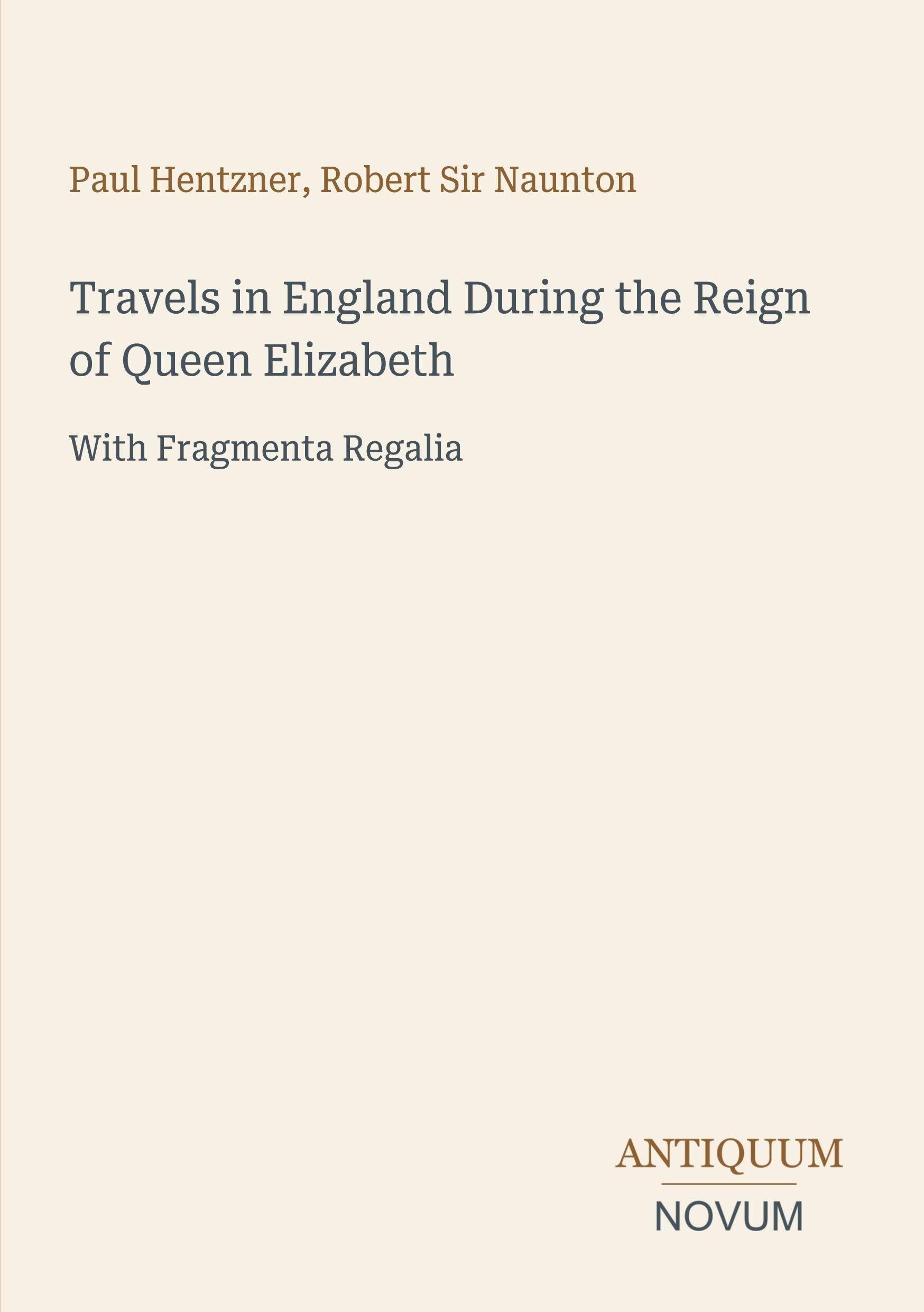 Travels in England During the Reign of Queen Elizabeth